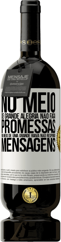 49,95 € Envio grátis | Vinho tinto Edição Premium MBS® Reserva No meio de grande alegria, não faça promessas. No meio de uma grande raiva, não responda mensagens Etiqueta Branca. Etiqueta personalizável Reserva 12 Meses Colheita 2016 Tempranillo