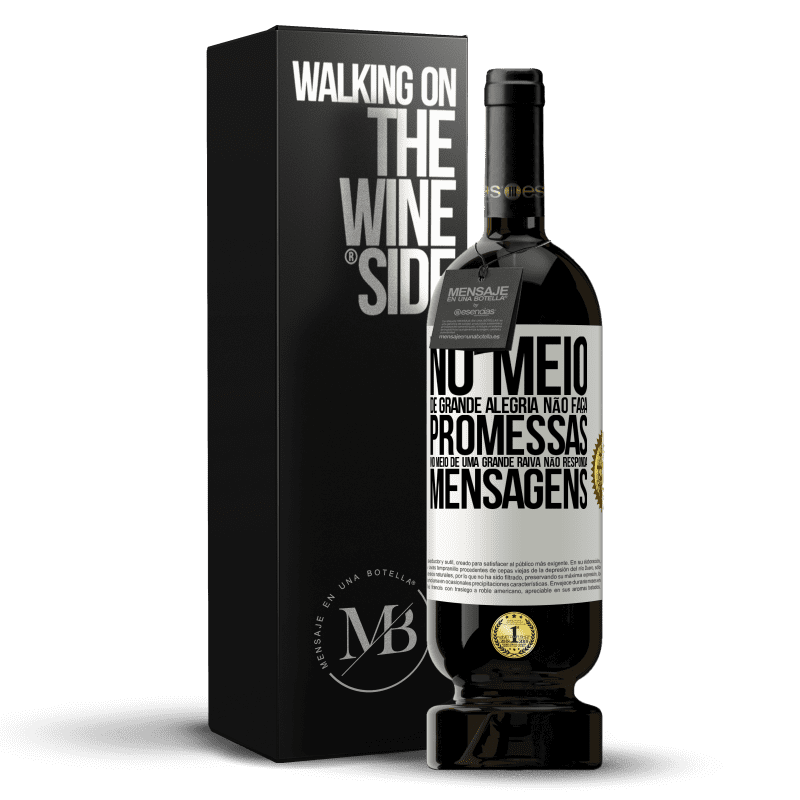 49,95 € Envio grátis | Vinho tinto Edição Premium MBS® Reserva No meio de grande alegria, não faça promessas. No meio de uma grande raiva, não responda mensagens Etiqueta Branca. Etiqueta personalizável Reserva 12 Meses Colheita 2016 Tempranillo