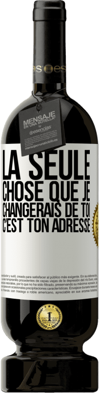 49,95 € Envoi gratuit | Vin rouge Édition Premium MBS® Réserve La seule chose que je changerais de toi c'est ton adresse Étiquette Blanche. Étiquette personnalisable Réserve 12 Mois Récolte 2014 Tempranillo