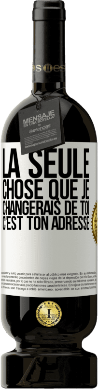 49,95 € Envoi gratuit | Vin rouge Édition Premium MBS® Réserve La seule chose que je changerais de toi c'est ton adresse Étiquette Blanche. Étiquette personnalisable Réserve 12 Mois Récolte 2016 Tempranillo