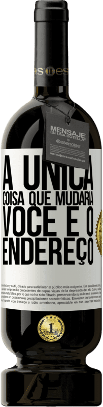 49,95 € | Vinho tinto Edição Premium MBS® Reserva A única coisa que mudaria você é o endereço Etiqueta Branca. Etiqueta personalizável Reserva 12 Meses Colheita 2015 Tempranillo