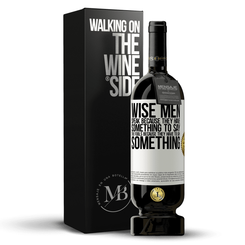 49,95 € Free Shipping | Red Wine Premium Edition MBS® Reserve Wise men speak because they have something to say the fools because they have to say something White Label. Customizable label Reserve 12 Months Harvest 2014 Tempranillo