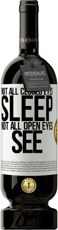 49,95 € | Красное вино Premium Edition MBS® Бронировать Не все закрытые глаза спят ... не все открытые глаза видят Белая этикетка. Настраиваемая этикетка Бронировать 12 Месяцы Урожай 2016 Tempranillo