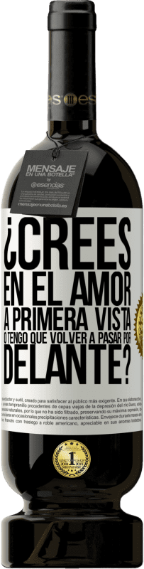 49,95 € | Vino Tinto Edición Premium MBS® Reserva ¿Crees en el amor a primera vista o tengo que volver a pasar por delante? Etiqueta Blanca. Etiqueta personalizable Reserva 12 Meses Cosecha 2016 Tempranillo