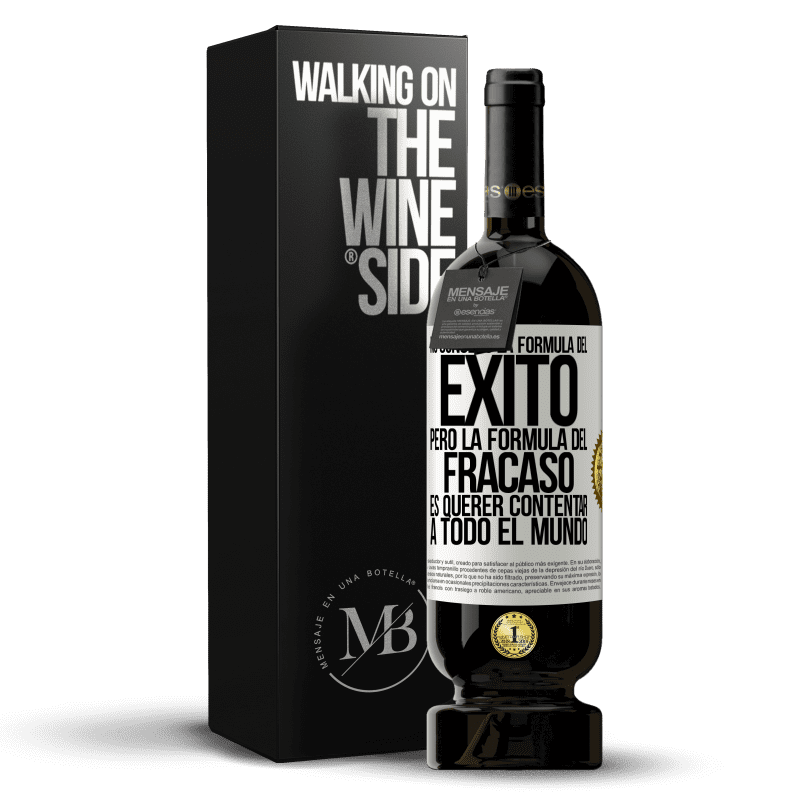 49,95 € Envío gratis | Vino Tinto Edición Premium MBS® Reserva No conozco la fórmula del éxito, pero la fórmula del fracaso es querer contentar a todo el mundo Etiqueta Blanca. Etiqueta personalizable Reserva 12 Meses Cosecha 2015 Tempranillo