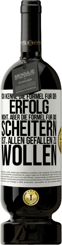 49,95 € Kostenloser Versand | Rotwein Premium Ausgabe MBS® Reserve Ich kenne die Formel für den Erfolg nicht, aber die Formel für das Scheitern ist, allen gefallen zu wollen Weißes Etikett. Anpassbares Etikett Reserve 12 Monate Ernte 2015 Tempranillo