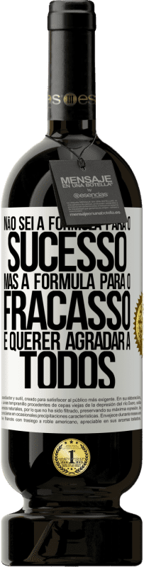 49,95 € Envio grátis | Vinho tinto Edição Premium MBS® Reserva Não sei a fórmula para o sucesso, mas a fórmula para o fracasso é querer agradar a todos Etiqueta Branca. Etiqueta personalizável Reserva 12 Meses Colheita 2016 Tempranillo