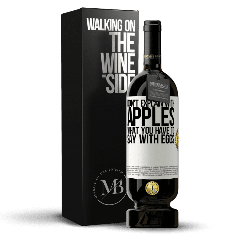 49,95 € Free Shipping | Red Wine Premium Edition MBS® Reserve Don't explain with apples what you have to say with eggs White Label. Customizable label Reserve 12 Months Harvest 2014 Tempranillo