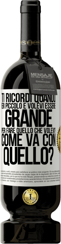 49,95 € | Vino rosso Edizione Premium MBS® Riserva ti ricordi quando eri piccolo e volevi essere grande per fare quello che volevi? Come va con quello? Etichetta Bianca. Etichetta personalizzabile Riserva 12 Mesi Raccogliere 2015 Tempranillo