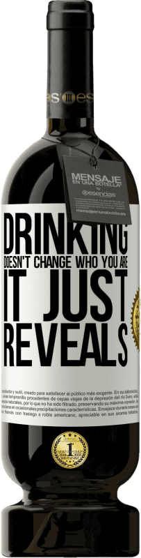 49,95 € | Red Wine Premium Edition MBS® Reserve Drinking doesn't change who you are, it just reveals White Label. Customizable label Reserve 12 Months Harvest 2015 Tempranillo