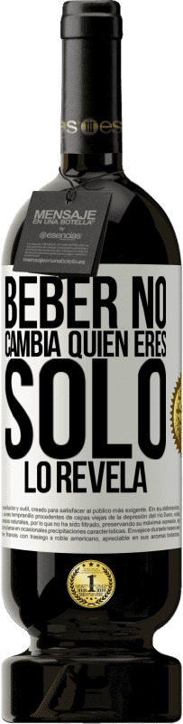 49,95 € Envío gratis | Vino Tinto Edición Premium MBS® Reserva Beber no cambia quien eres, sólo lo revela Etiqueta Blanca. Etiqueta personalizable Reserva 12 Meses Cosecha 2016 Tempranillo