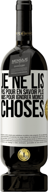 «Je ne lis pas pour en savoir plus mais pour ignorer moins de choses» Édition Premium MBS® Réserve