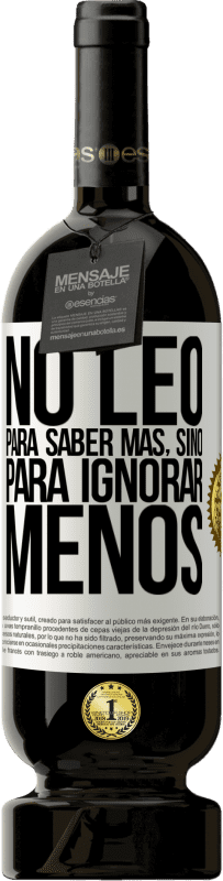 «No leo para saber más, sino para ignorar menos» Edición Premium MBS® Reserva