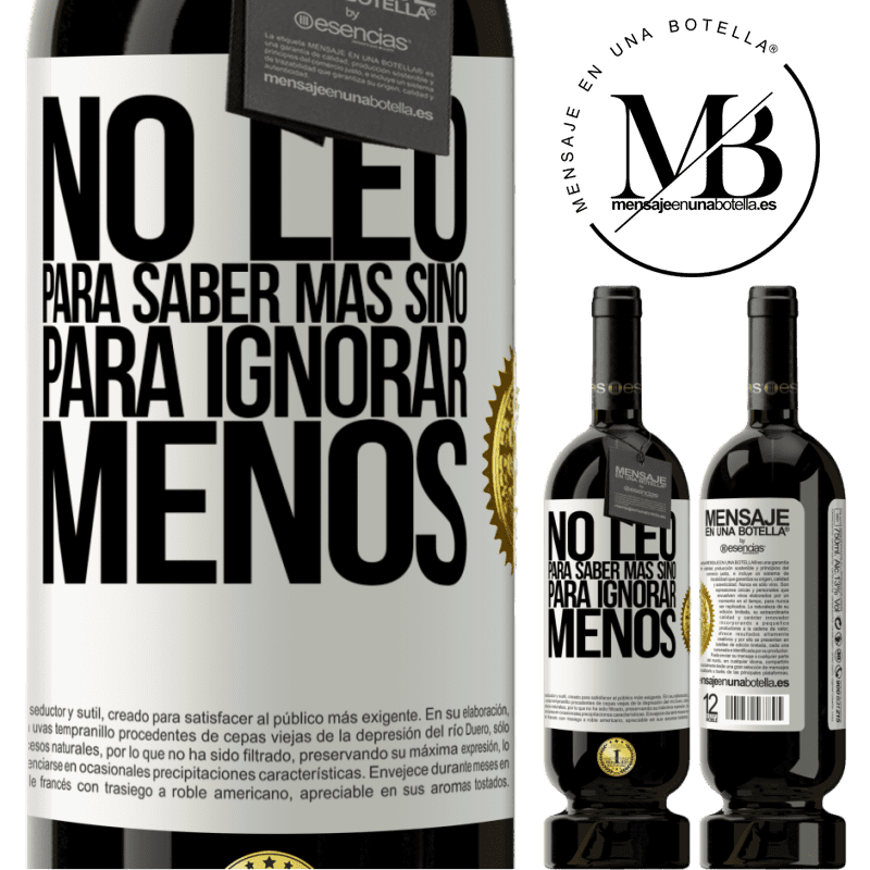 39,95 € Envío gratis | Vino Tinto Edición Premium MBS® Reserva No leo para saber más, sino para ignorar menos Etiqueta Blanca. Etiqueta personalizable Reserva 12 Meses Cosecha 2015 Tempranillo