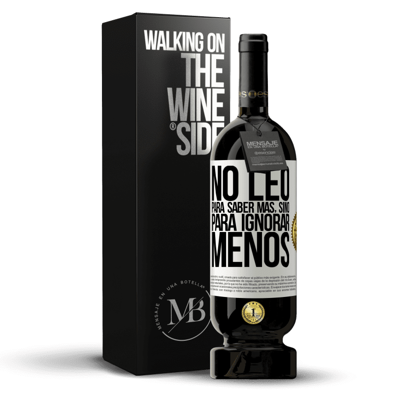 49,95 € Envío gratis | Vino Tinto Edición Premium MBS® Reserva No leo para saber más, sino para ignorar menos Etiqueta Blanca. Etiqueta personalizable Reserva 12 Meses Cosecha 2015 Tempranillo