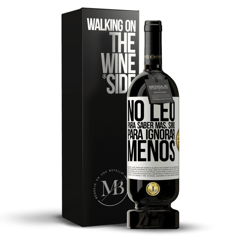 49,95 € Envío gratis | Vino Tinto Edición Premium MBS® Reserva No leo para saber más, sino para ignorar menos Etiqueta Blanca. Etiqueta personalizable Reserva 12 Meses Cosecha 2016 Tempranillo