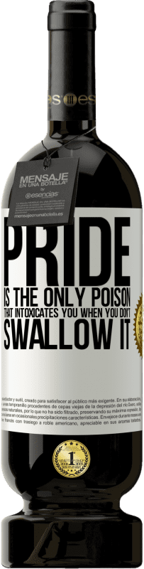 49,95 € Free Shipping | Red Wine Premium Edition MBS® Reserve Pride is the only poison that intoxicates you when you don't swallow it White Label. Customizable label Reserve 12 Months Harvest 2016 Tempranillo