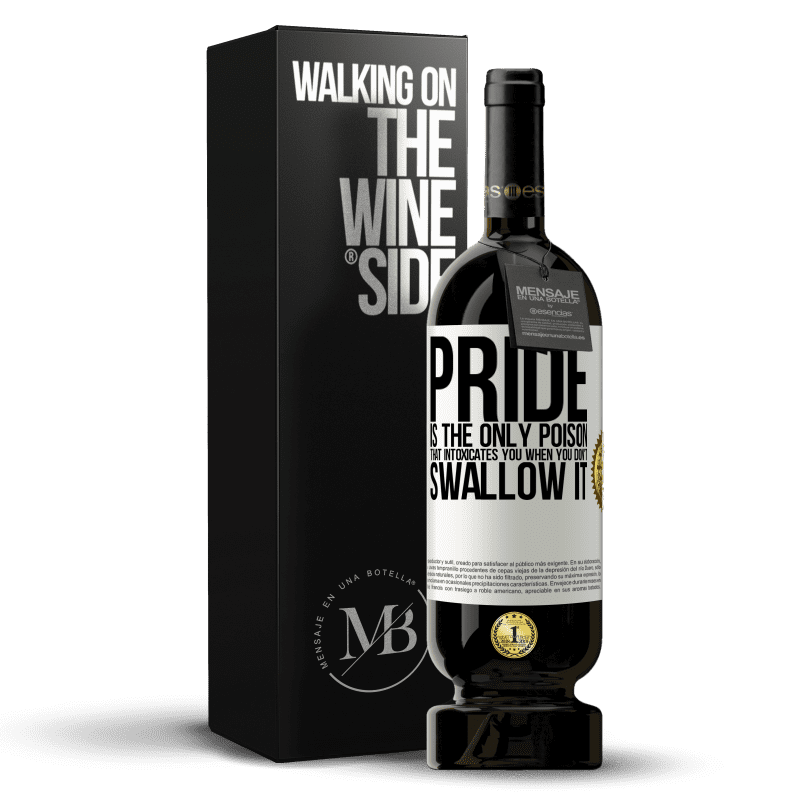 49,95 € Free Shipping | Red Wine Premium Edition MBS® Reserve Pride is the only poison that intoxicates you when you don't swallow it White Label. Customizable label Reserve 12 Months Harvest 2014 Tempranillo