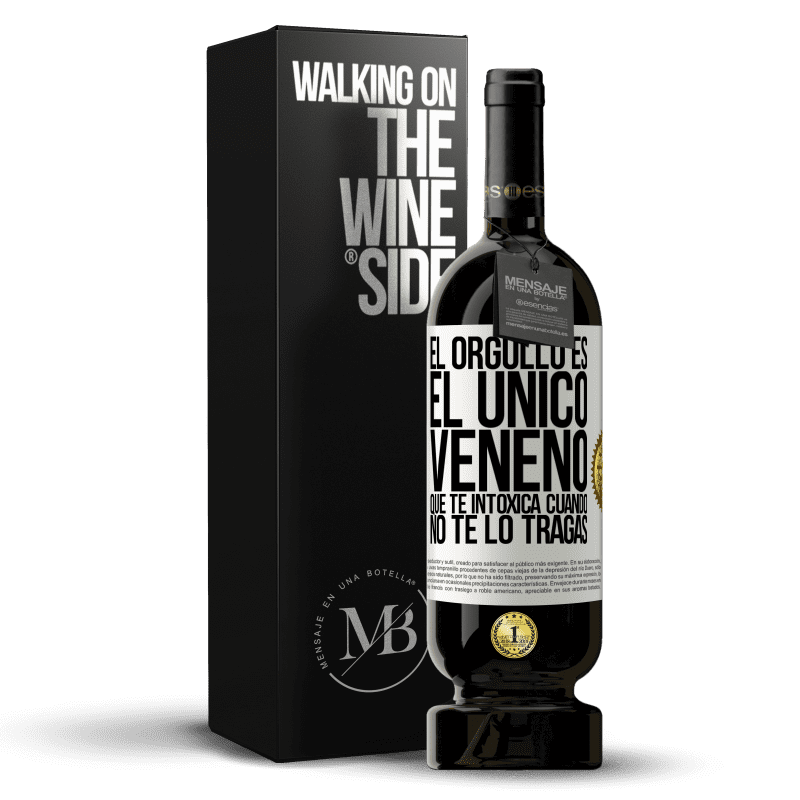 49,95 € Envío gratis | Vino Tinto Edición Premium MBS® Reserva El orgullo es el único veneno que te intoxica cuando no te lo tragas Etiqueta Blanca. Etiqueta personalizable Reserva 12 Meses Cosecha 2016 Tempranillo