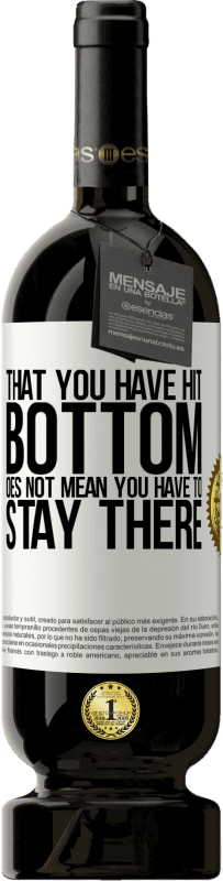 49,95 € | 赤ワイン プレミアム版 MBS® 予約する あなたが底を打ったということは、そこにとどまらなければならないという意味ではありません ホワイトラベル. カスタマイズ可能なラベル 予約する 12 月 収穫 2016 Tempranillo