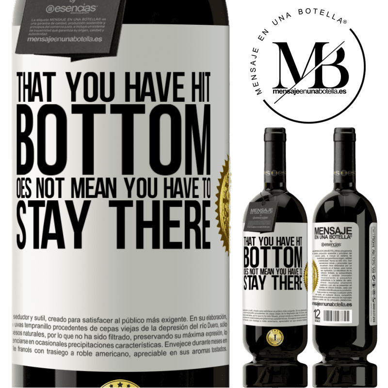 49,95 € Free Shipping | Red Wine Premium Edition MBS® Reserve That you have hit bottom does not mean you have to stay there White Label. Customizable label Reserve 12 Months Harvest 2015 Tempranillo