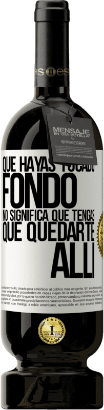 49,95 € | Vino Tinto Edición Premium MBS® Reserva Que hayas tocado fondo no significa que tengas que quedarte allí Etiqueta Blanca. Etiqueta personalizable Reserva 12 Meses Cosecha 2016 Tempranillo