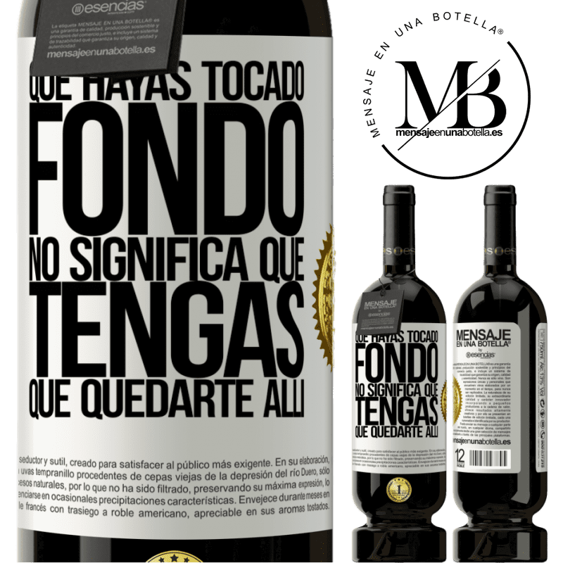 49,95 € Envío gratis | Vino Tinto Edición Premium MBS® Reserva Que hayas tocado fondo no significa que tengas que quedarte allí Etiqueta Blanca. Etiqueta personalizable Reserva 12 Meses Cosecha 2014 Tempranillo