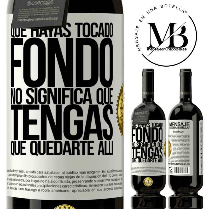 49,95 € Envío gratis | Vino Tinto Edición Premium MBS® Reserva Que hayas tocado fondo no significa que tengas que quedarte allí Etiqueta Blanca. Etiqueta personalizable Reserva 12 Meses Cosecha 2016 Tempranillo