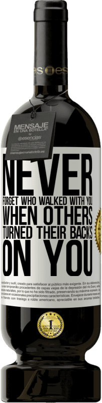 49,95 € | Red Wine Premium Edition MBS® Reserve Never forget who walked with you when others turned their backs on you White Label. Customizable label Reserve 12 Months Harvest 2015 Tempranillo