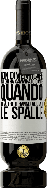 49,95 € Spedizione Gratuita | Vino rosso Edizione Premium MBS® Riserva Non dimenticare mai chi ha camminato con te quando gli altri ti hanno voltato le spalle Etichetta Bianca. Etichetta personalizzabile Riserva 12 Mesi Raccogliere 2016 Tempranillo