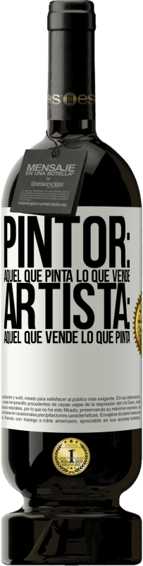 49,95 € | Vino Tinto Edición Premium MBS® Reserva Pintor: aquel que pinta lo que vende. Artista: aquel que vende lo que pinta Etiqueta Blanca. Etiqueta personalizable Reserva 12 Meses Cosecha 2016 Tempranillo