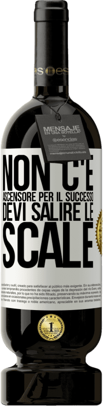 «Non c'è ascensore per il successo. Devi salire le scale» Edizione Premium MBS® Riserva