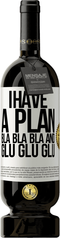 «I have a plan: Bla Bla Bla and Glu Glu Glu» Premium Edition MBS® Reserve