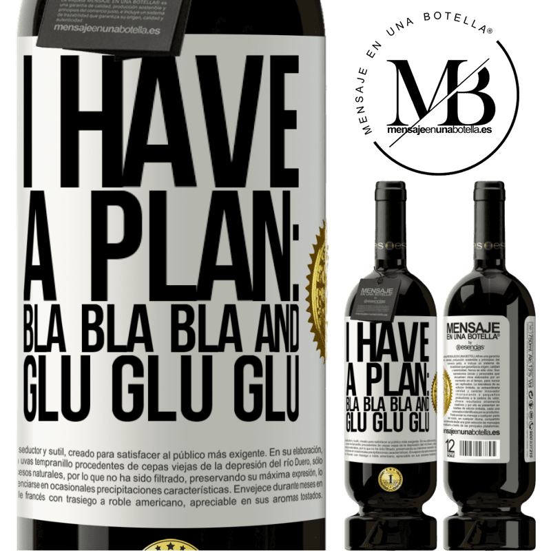 49,95 € Free Shipping | Red Wine Premium Edition MBS® Reserve I have a plan: Bla Bla Bla and Glu Glu Glu White Label. Customizable label Reserve 12 Months Harvest 2014 Tempranillo