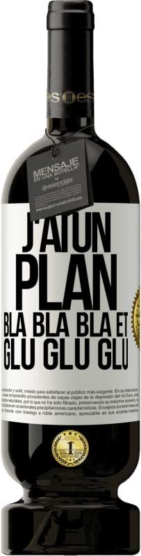 49,95 € | Vin rouge Édition Premium MBS® Réserve J'ai un plan: Bla Bla Bla et Glu Glu Glu Étiquette Blanche. Étiquette personnalisable Réserve 12 Mois Récolte 2015 Tempranillo