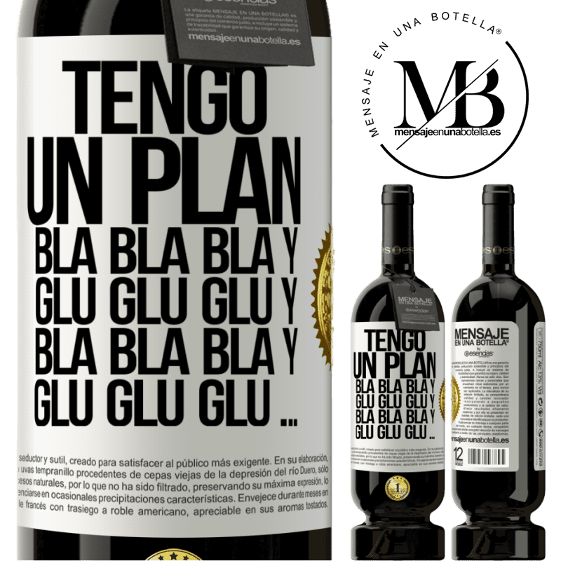 49,95 € Envío gratis | Vino Tinto Edición Premium MBS® Reserva Tengo un plan: Bla Bla Bla y Glu Glu Glu Etiqueta Blanca. Etiqueta personalizable Reserva 12 Meses Cosecha 2015 Tempranillo