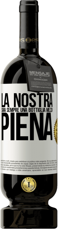 49,95 € Spedizione Gratuita | Vino rosso Edizione Premium MBS® Riserva La nostra sarà sempre una bottiglia mezza piena Etichetta Bianca. Etichetta personalizzabile Riserva 12 Mesi Raccogliere 2016 Tempranillo