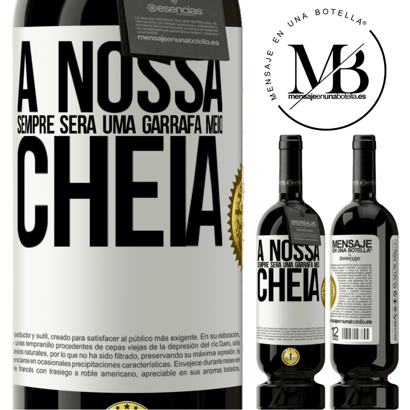 49,95 € Envio grátis | Vinho tinto Edição Premium MBS® Reserva A nossa sempre será uma garrafa meio cheia Etiqueta Branca. Etiqueta personalizável Reserva 12 Meses Colheita 2014 Tempranillo