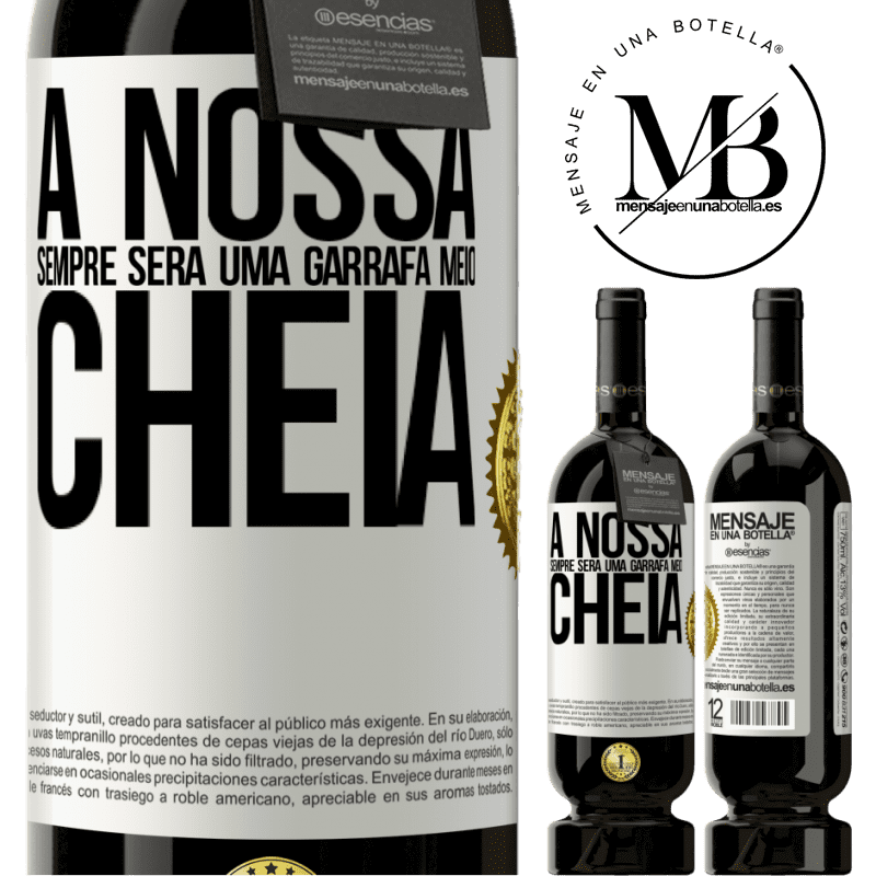 49,95 € Envio grátis | Vinho tinto Edição Premium MBS® Reserva A nossa sempre será uma garrafa meio cheia Etiqueta Branca. Etiqueta personalizável Reserva 12 Meses Colheita 2016 Tempranillo