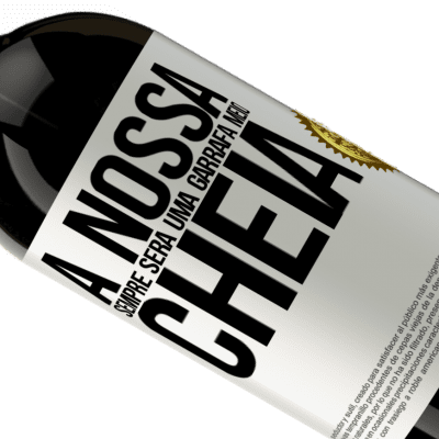 Expressões Únicas e Pessoais. «A nossa sempre será uma garrafa meio cheia» Edição Premium MBS® Reserva