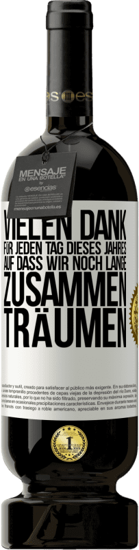 49,95 € | Rotwein Premium Ausgabe MBS® Reserve Vielen Dank für jeden Tag dieses Jahres. Auf dass wir noch lange zusammen träumen Weißes Etikett. Anpassbares Etikett Reserve 12 Monate Ernte 2015 Tempranillo