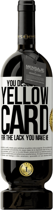 «You deserve a yellow card for the lack you make me» Premium Edition MBS® Reserve