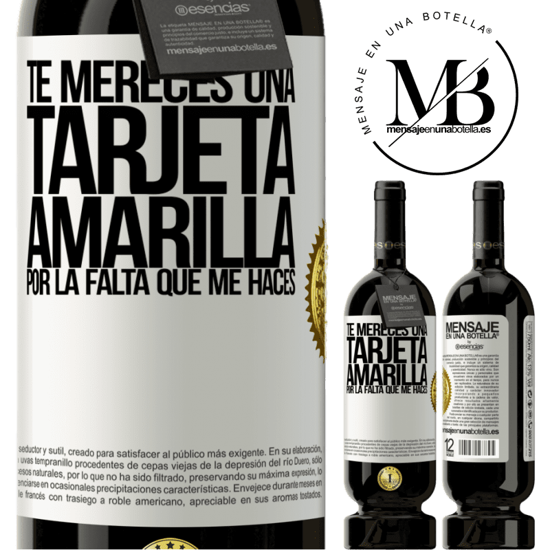 49,95 € Envío gratis | Vino Tinto Edición Premium MBS® Reserva Te mereces una tarjeta amarilla por la falta que me haces Etiqueta Blanca. Etiqueta personalizable Reserva 12 Meses Cosecha 2014 Tempranillo