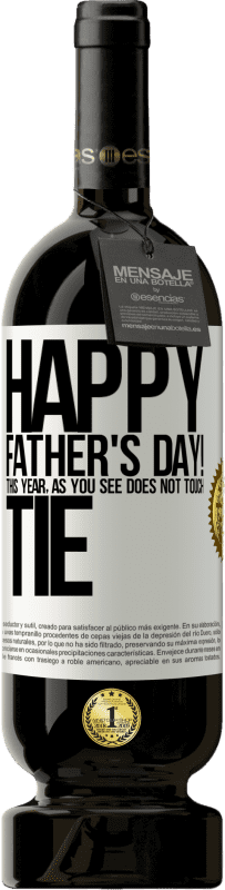 49,95 € | Red Wine Premium Edition MBS® Reserve Happy Father's Day! This year, as you see, does not touch tie White Label. Customizable label Reserve 12 Months Harvest 2014 Tempranillo