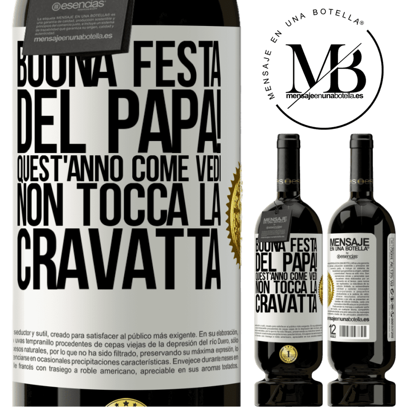 49,95 € Spedizione Gratuita | Vino rosso Edizione Premium MBS® Riserva Buona festa del papà! Quest'anno, come vedi, non tocca la cravatta Etichetta Bianca. Etichetta personalizzabile Riserva 12 Mesi Raccogliere 2014 Tempranillo