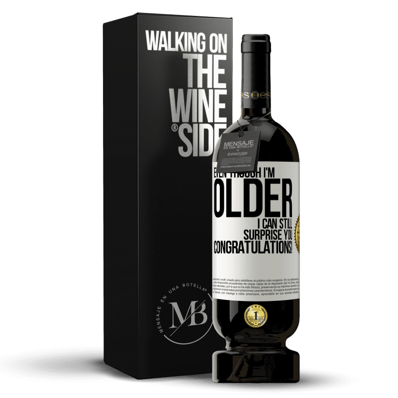 49,95 € Free Shipping | Red Wine Premium Edition MBS® Reserve Even though I'm older, I can still surprise you. Congratulations! White Label. Customizable label Reserve 12 Months Harvest 2014 Tempranillo