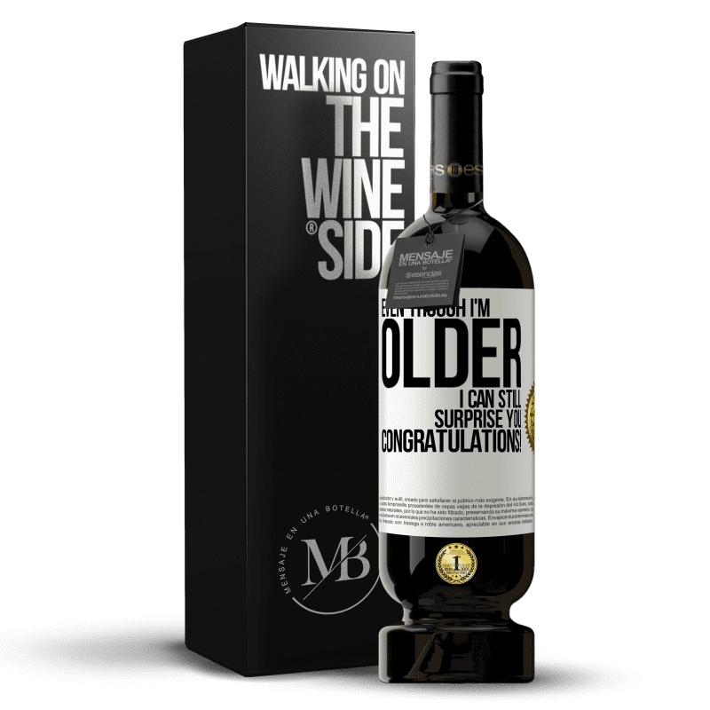 49,95 € Free Shipping | Red Wine Premium Edition MBS® Reserve Even though I'm older, I can still surprise you. Congratulations! White Label. Customizable label Reserve 12 Months Harvest 2015 Tempranillo