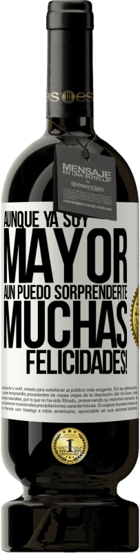 «Aunque ya soy mayor, aún puedo sorprenderte. Muchas felicidades!» Edición Premium MBS® Reserva