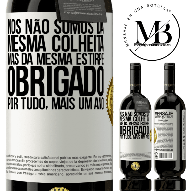 49,95 € Envio grátis | Vinho tinto Edição Premium MBS® Reserva Nós não somos da mesma colheita, mas da mesma estirpe. Obrigado por tudo, mais um ano Etiqueta Branca. Etiqueta personalizável Reserva 12 Meses Colheita 2014 Tempranillo