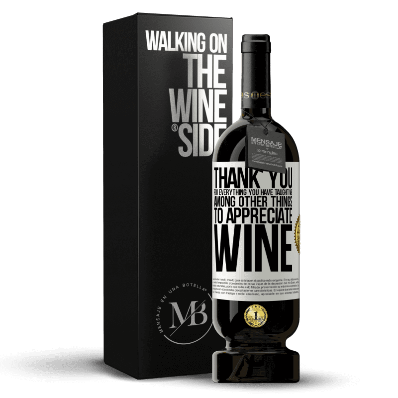 49,95 € Free Shipping | Red Wine Premium Edition MBS® Reserve Thank you for everything you have taught me, among other things, to appreciate wine White Label. Customizable label Reserve 12 Months Harvest 2015 Tempranillo